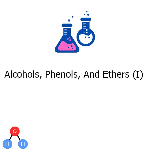 Alcohols, Phenols, And Ethers (I)